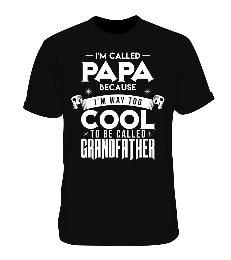 I'm Called Papa because I'm Way Too Cool Grandfather T Shirt