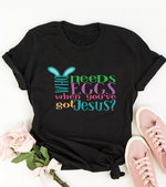Who Needs Eggs When You've Got Jesus Shirt