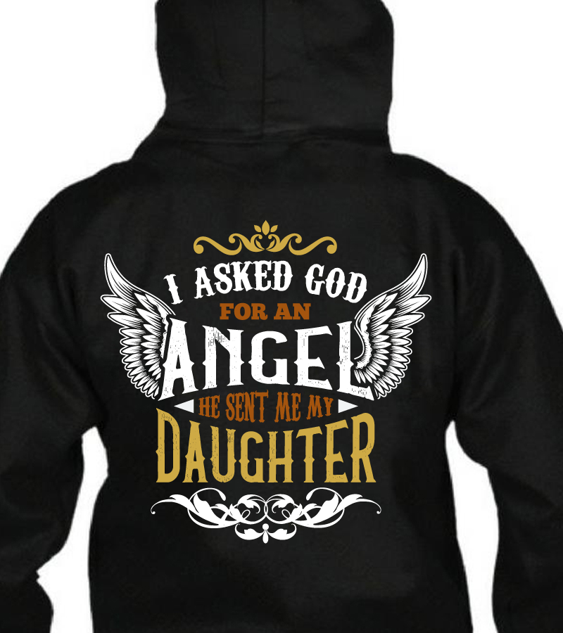 I Asked God for an Angel, He Sent Me My Daughter T Shirt