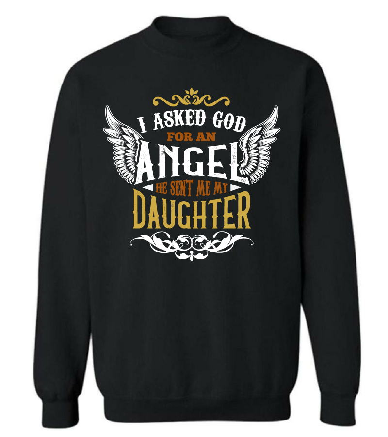 I Asked God for an Angel, He Sent Me My Daughter T Shirt
