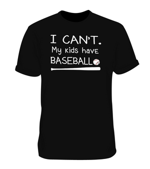 I Can't My Kids Are Playing Baseball Mom Shirt
