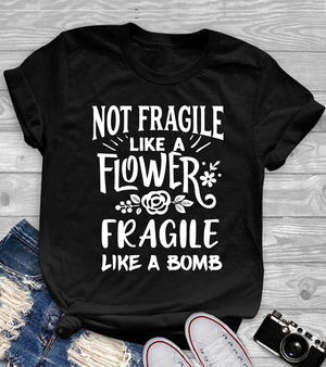 Not Fragile like a Flower Fragile like a Bomb Shirt