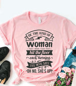 Be the kind of woman that when your feet hit the floor each morning the devil says Shirt