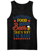 Fireworks Food and Beer That's Why I'm Here Fourth of July Shirt