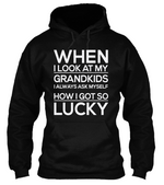 When I Look at My Grandkids, I Ask Myself How I Got so Lucky Shirt