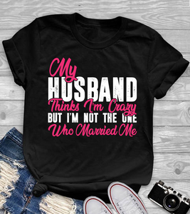 My Husband Thinks I'm Crazy Shirt
