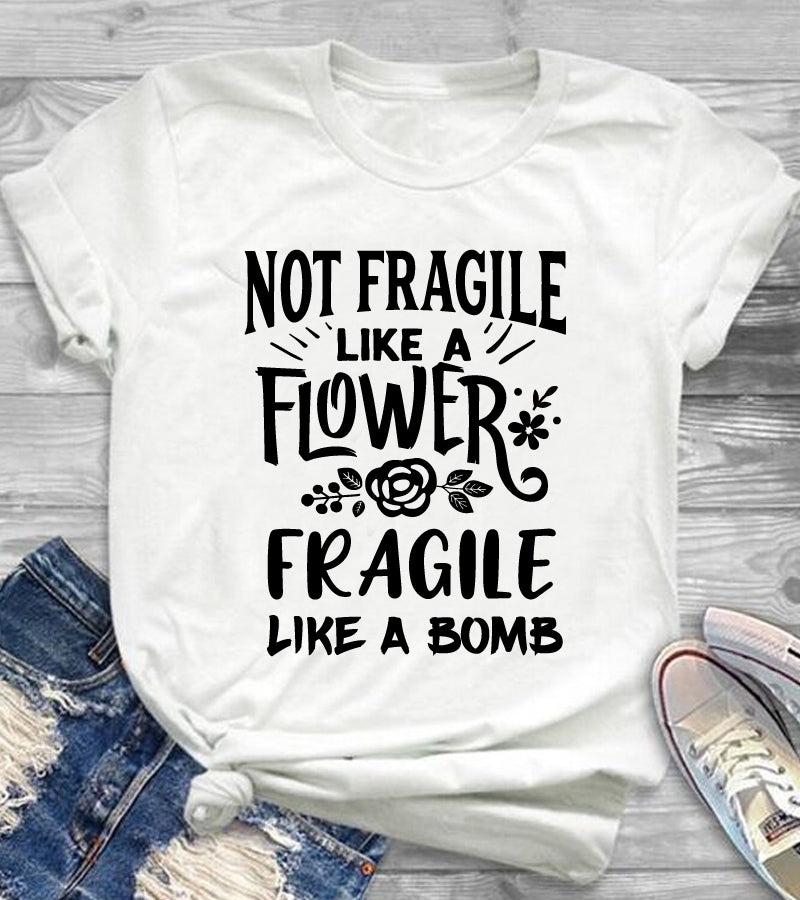 Not Fragile like a Flower Fragile like a Bomb Shirt