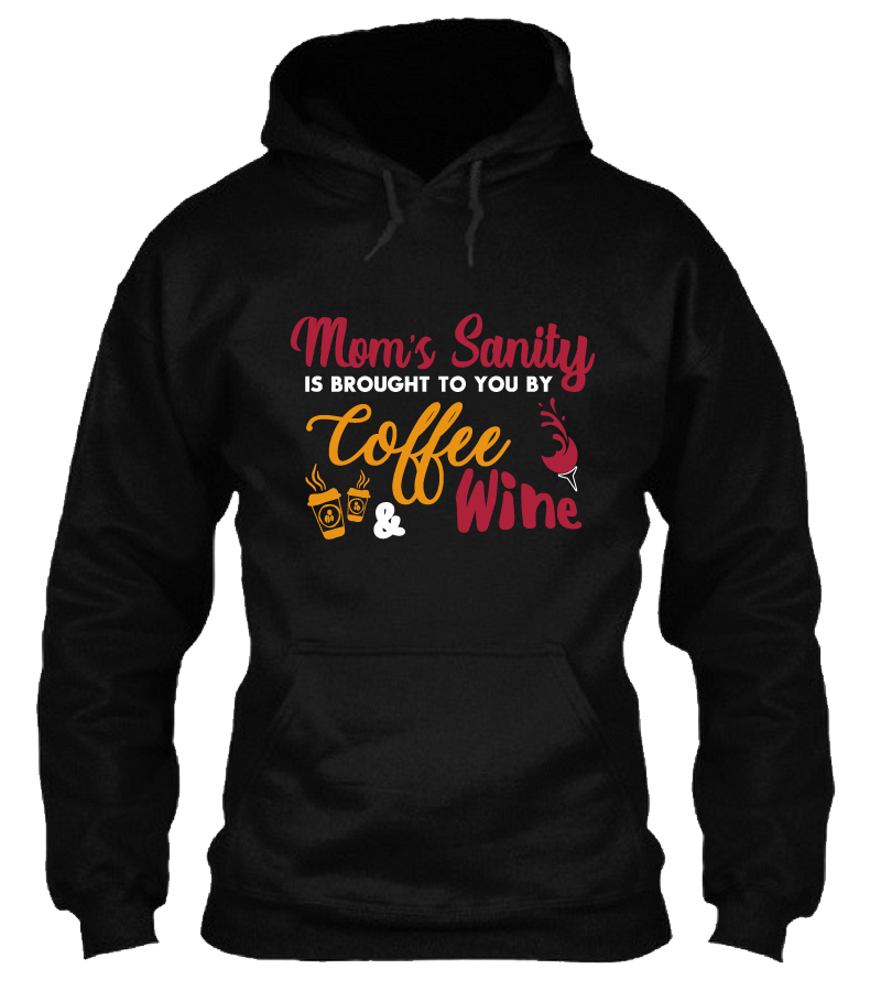 Mom's Sanity is Brought to You by Coffee and Wine Funny Shirt