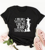 You Say Witch Like it's a Bad Thing Funny Halloween Shirt
